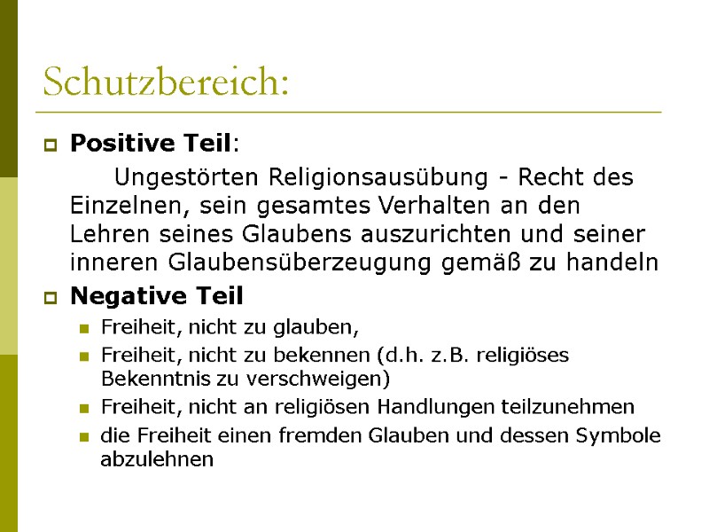 Schutzbereich: Positive Teil:   Ungestörten Religionsausübung - Recht des Einzelnen, sein gesamtes Verhalten